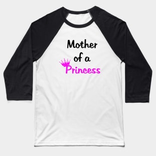 Mother Of A Princess Daughter Of A Queen Mummy Daughter Matching Mom Baseball T-Shirt